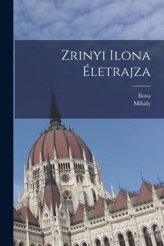 Zrinyi Ilona életrajza