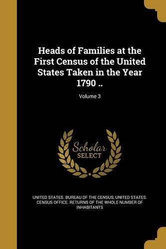 Heads of Families at the First Census of the United States Taken in the Year 1790 ..; Volume 3