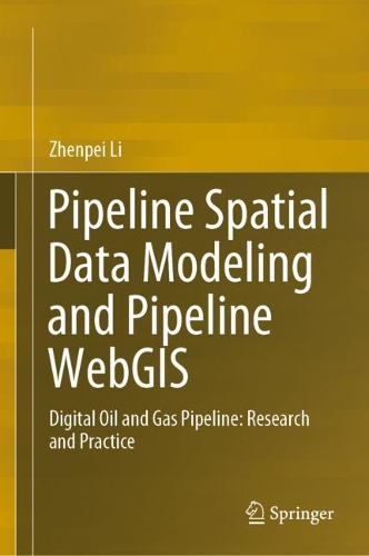 Pipeline Spatial Data Modeling and Pipeline WebGIS: Digital Oil and Gas Pipeline: Research and Practice