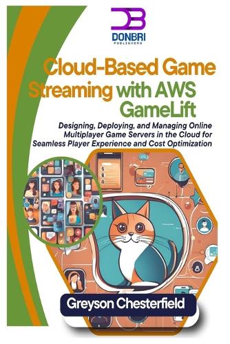 Cloud-Based Game Streaming with AWS GameLift: Designing, Deploying, and Managing Online Multiplayer Game Servers in the Cloud for Seamless Player Experience and Cost Optimization