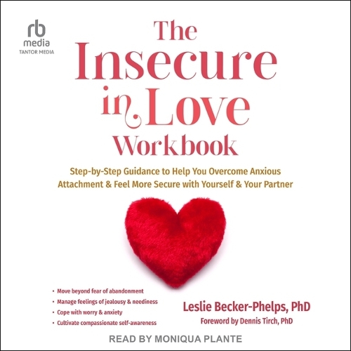 The Insecure in Love Workbook: Step-By-Step Guidance to Help You Overcome Anxious Attachment and Feel More Secure with Yourself and Your Partner
