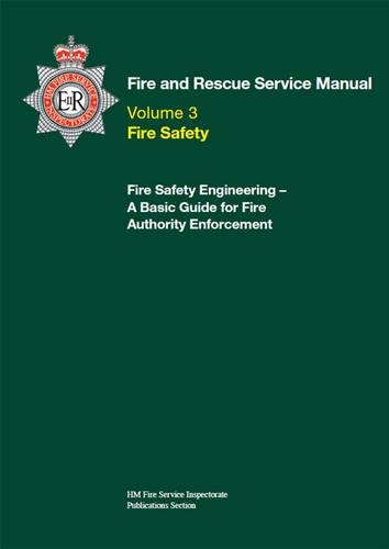 Fire and Rescue service manual: Vol. 3: Fire safety, fire safety engineering: a basic guide for fire authority enforcement(Fire and Rescue service manual)
