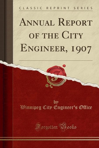 Annual Report of the City Engineer, 1907 (Classic Reprint)