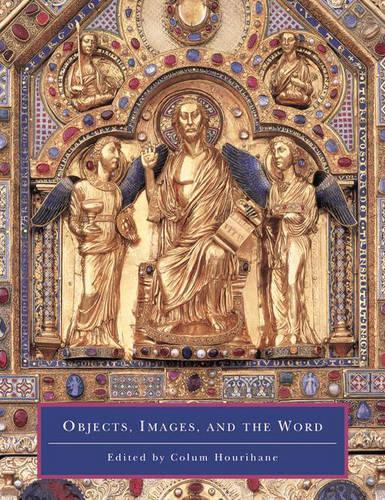 Objects, Images, and the Word: Art in the Service of the Liturgy(Publications of the Department of Art and Archaeology, Princeton University)