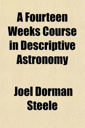 A Fourteen Weeks Course in Descriptive Astronomy