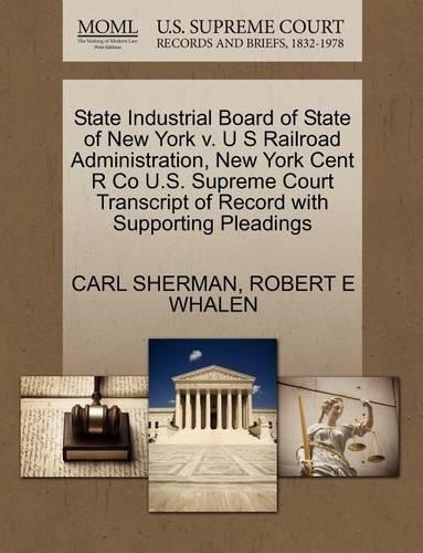 State Industrial Board of State of New York V. U S Railroad Administration, New York Cent R Co U.S. Supreme Court Transcript of Record with Supporting Pleadings