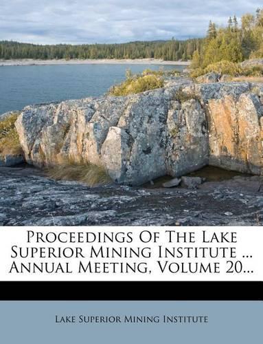 Proceedings of the Lake Superior Mining Institute ... Annual Meeting, Volume 20...