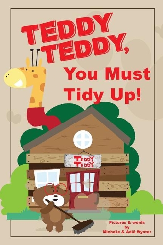 Teddy Teddy, You Must Tidy Up!: (3 Teddy Teddy)
