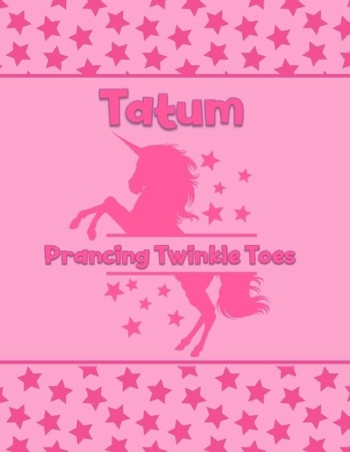 Tatum Prancing Twinkle Toes: Personalized Draw & Write Book with Her Unicorn Name - Word/Vocabulary List Included for Story Writing