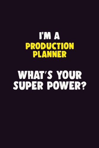 I'M A Production Planner, What's Your Super Power?: 6X9 120 pages Career Notebook Unlined Writing Journal