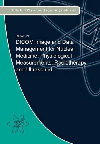 DICOM Image and Data Management for Nuclear Medicine, Physiological Measurements, Radiotherapy and Ultrasound
