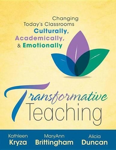 Transformative Teaching: Changing Today's Classrooms, Culturally, Academically, and Emotionally