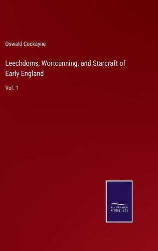 Leechdoms, Wortcunning, and Starcraft of Early England