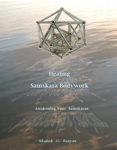 Healing Samskara Bodywork: A Guide to Your Samskaras