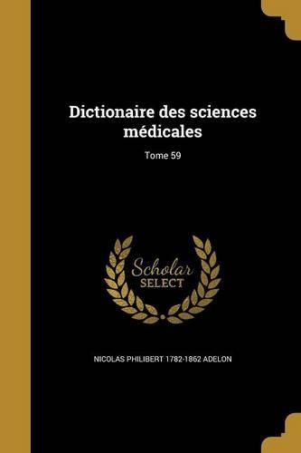 Dictionaire des sciences médicales; Tome 59
