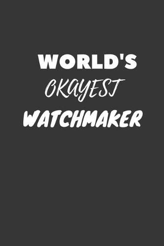 Watchmaker Notebook: Lined Journal, 120 Pages, 6 x 9, Funny Dream Job, Starting New Career Gag Gift Journal Matte Finish