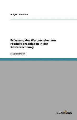 Erfassung des Wertverzehrs von Produktionsanlagen in der Kostenrechnung