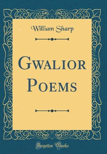 Gwalior Poems (Classic Reprint)