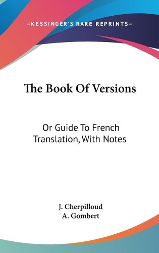 The Book Of Versions: Or Guide To French Translation, With Notes