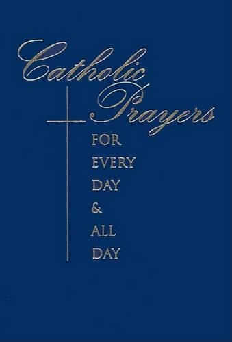 Catholic Prayers for Every Day and All Day