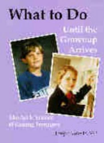 What to Do until the Grownup Arrives