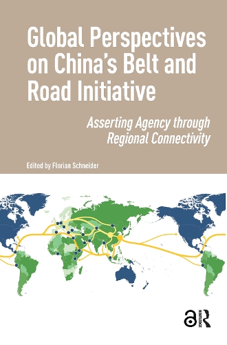 Global Perspectives on China's Belt and Road Initiative: Asserting Agency through Regional Connectivity