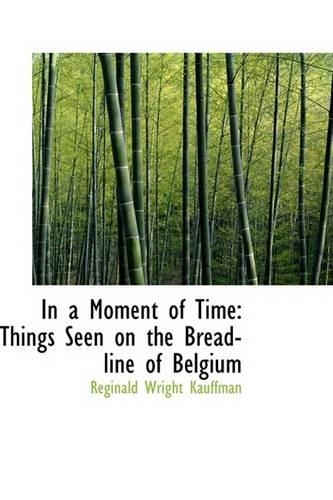 In a Moment of Time: Things Seen on the Bread-Line of Belgium