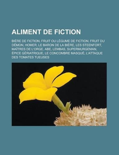 Aliment de Fiction: Biere de Fiction, Fruit Ou Legume de Fiction, Fruit Du Demon, Homer, Le Baron de La Biere, Les Steenfort, Maitres de L'Orge, Abe, Lembas, Supermurge