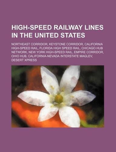 High-Speed Railway Lines in the United States: Northeast Corridor, Keystone Corridor, California High-Speed Rail, Florida High Speed Rail