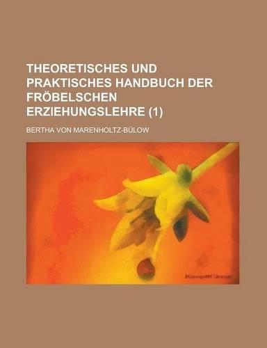 Theoretisches Und Praktisches Handbuch Der Frobelschen Erziehungslehre (1)