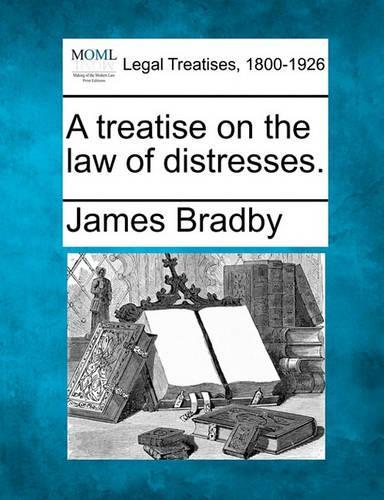 A Treatise on the Law of Distresses.