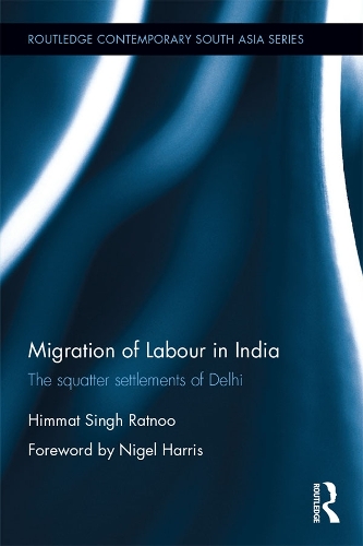 Migration of Labour in India: The squatter settlements of Delhi(Routledge Contemporary South Asia Series)
