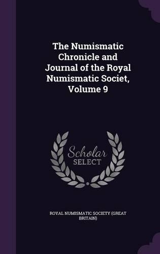 The Numismatic Chronicle and Journal of the Royal Numismatic Societ, Volume 9
