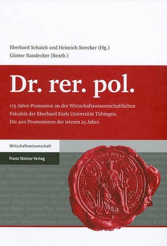 Dr. Rer. Pol.: 175 Jahre Promotion an Der Wirtschaftswissenschaftlichen Fakultat Der Eberhard Karls Universitat Tubingen. Die 300 Promotionen Der Letzten 25 Jahre