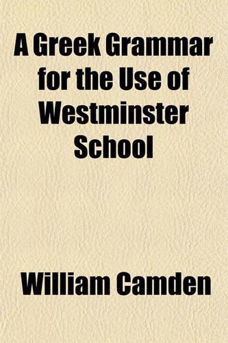 A Greek Grammar for the Use of Westminster School