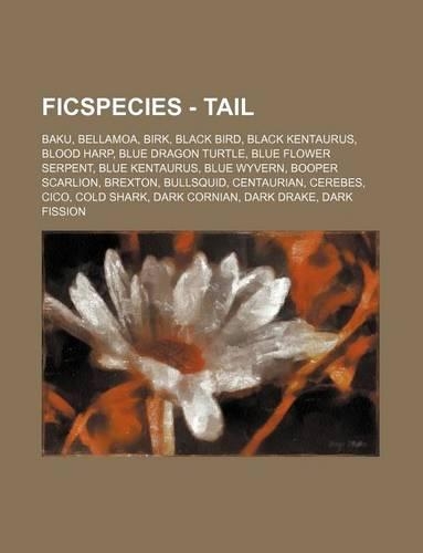 Ficspecies - Tail: Baku, Bellamoa, Birk, Black Bird, Black Kentaurus, Blood Harp, Blue Dragon Turtle, Blue Flower Serpent, Blue Kentaurus, Blue Wyvern, Booper Scarlion