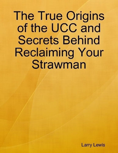 The True Origins of the UCC and Secrets Behind Reclaiming Your Strawman
