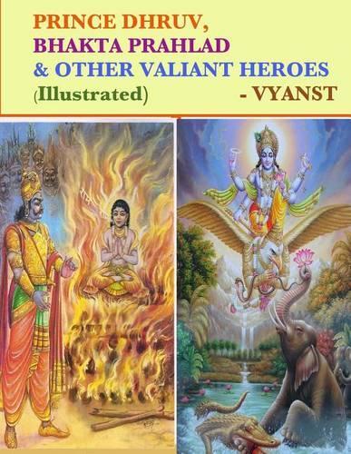 Prince Dhruv, Bhakta Prahlad and Other Valiant Heroes (Illustrated): Tales from Indian Mythology