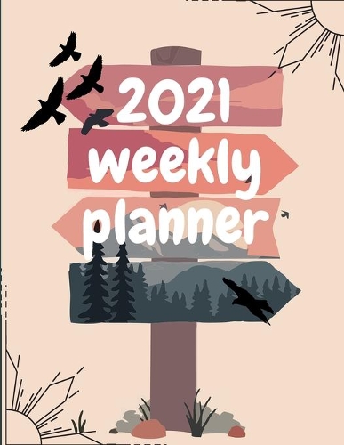 2021 Weekly Planner: Schedule Organizer, January to December 2021, Calendar, 8.5x11 inch