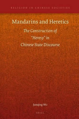 Mandarins and Heretics: The Construction of “Heresy” in Chinese State Discourse(11 Religion in Chinese Societies)