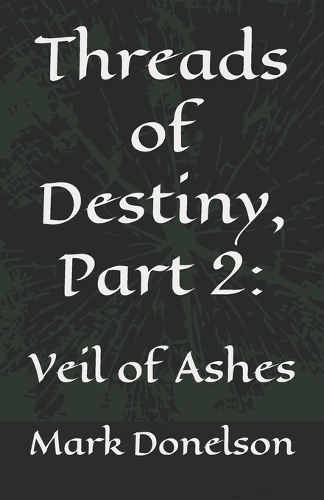Threads of Destiny, Part 2: : Veil of Ashes(The Threads of Destiny)
