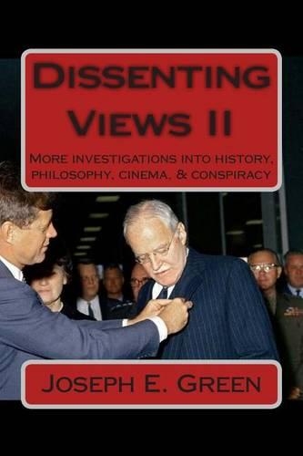 Dissenting Views II: More Investigations into History, Philosophy, Cinema, & Conspiracy