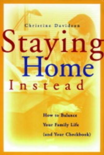 Staying Home Instead: How to Balance Your Family Life (and Your Checkbook)