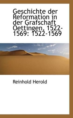 Geschichte Der Reformation in Der Grafschaft Oettingen, 1522-1569