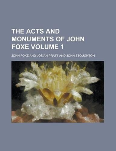 The Acts and Monuments of John Foxe Volume 1