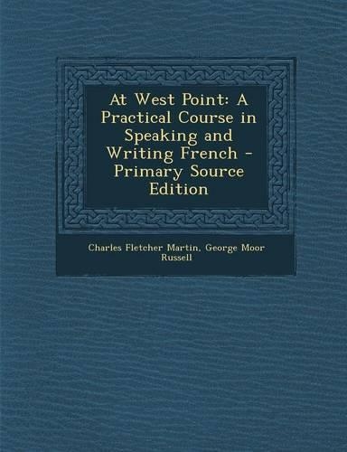 At West Point: A Practical Course in Speaking and Writing French - Primary Source Edition