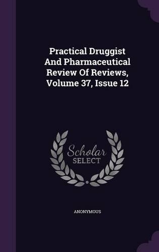 Practical Druggist and Pharmaceutical Review of Reviews, Volume 37, Issue 12