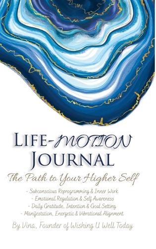 Life-Motion Journal: The Path to Your Higher Self