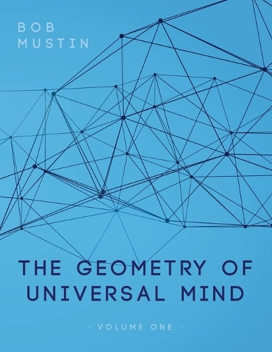 The Geometry of Universal Mind: (1 Volume)