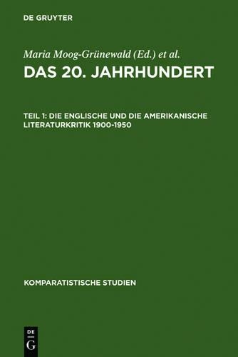 Das 20. Jahrhundert. Teil 1: Die englische und die amerikanische Literaturkritik 1900-1950(15 Komparatistische Studien)